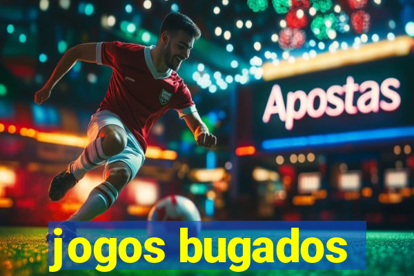 jogos bugados